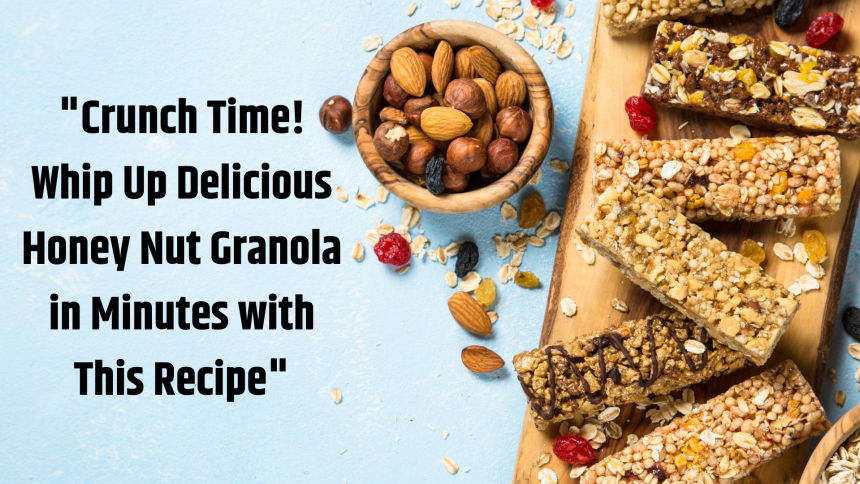 "Crunch Time! Whip Up Delicious Honey Nut Granola in Minutes with This Recipe"